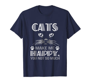 Cats make me happy you not so much shirt