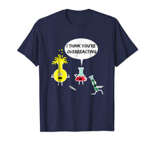 Load image into Gallery viewer, I Think You&#39;re Overreacting Funny Science Nerd Pun T-Shirt
