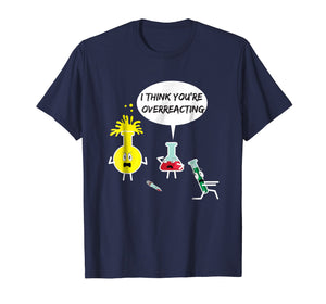 I Think You're Overreacting Funny Science Nerd Pun T-Shirt