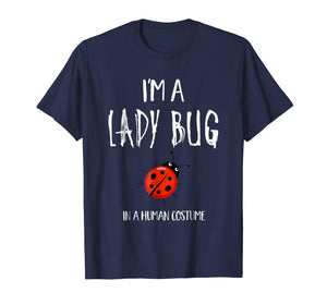 I'm a Lady Bug in a Human Costume T-Shirt