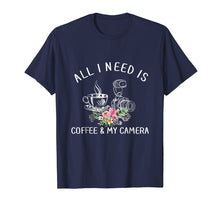 Load image into Gallery viewer, Photography Shirt All I Need is Coffee and My Camera T-Shirt
