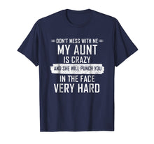 Load image into Gallery viewer, Don't Mess With Me My Aunt Is Crazy T Shirt for Women Men
