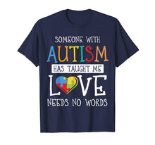 Load image into Gallery viewer, Someone with Autism Has Taught Me Love Needs No Words Tshirt
