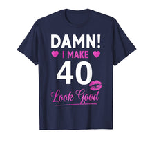 Load image into Gallery viewer, Damn, I Make 40 Look Good Funny 40th Birthday Tshirt
