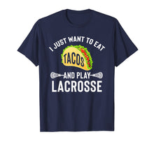 Load image into Gallery viewer, I Just Want To Eat Tacos And Play Lacrosse Funny Lax T-Shirt
