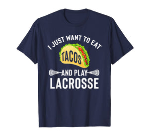 I Just Want To Eat Tacos And Play Lacrosse Funny Lax T-Shirt