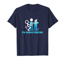 Load image into Gallery viewer, F-ck It! I'm Going Fishing T-Shirt
