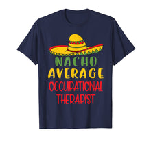 Load image into Gallery viewer, Mexican Nacho Average Occupational Therapist OT Tshirt

