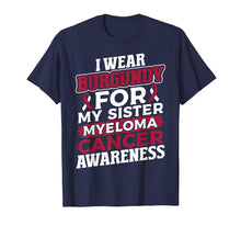 Load image into Gallery viewer, I Wear Burgundy for My Sister Multiple Myeloma T Shirt
