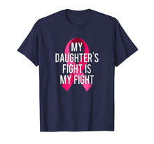 Load image into Gallery viewer, My Daughter&#39;s Fight Is My Fight Breast Cancer Support Shirt
