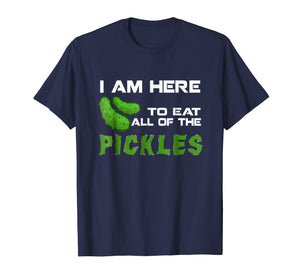 Funny I'm Here To Eat All Of The Pickles T Shirt