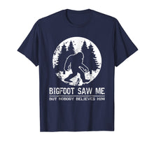 Load image into Gallery viewer, Bigfoot Saw Me But Nobody Believes Him T-Shirt
