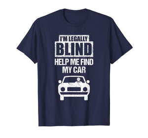 I'M LEGALLY BLIND HELP ME FIND MY CAR Driving T Shirt Gift