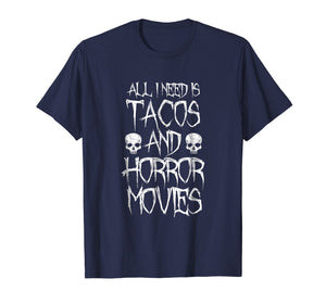 All I Need Is Tacos and Horror Movies Shirt - Horror T-shirt