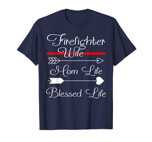 FireFighter Wife Shirt Mom Life Blessed Life T-Shirt