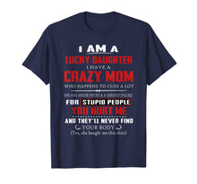 Load image into Gallery viewer, I Am A Lucky Daughter I Have A Crazy Mom Tshirt
