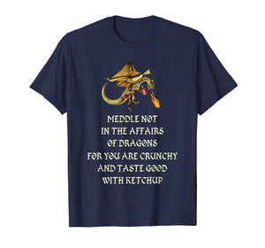 Meddle Not In The Affairs Of Dragons T-Shirt