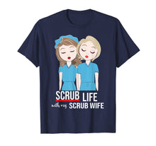Load image into Gallery viewer, Funny Scrub Life With My Scrub Wife Nurse Husband Tshirt
