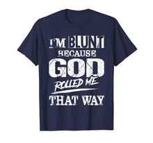 Load image into Gallery viewer, I&#39;m Blunt Because God Rolled Me That Way T-Shirt
