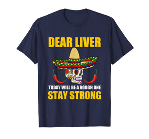 Dear Liver Today Will Be A Rough One Cinco De Mayo T Shirt