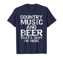 Load image into Gallery viewer, Country Music and Beer That&#39;s Why I&#39;m Here Shirt for Men
