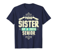 Load image into Gallery viewer, Funny Graduation 2019 TShirt Gift Proud Sister Of A Senior
