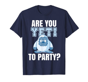 Are you Yeti to Party? Logo Party Funny Fun   Frase T-Shirt