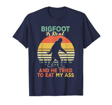 Load image into Gallery viewer, Bigfoot is Real And He Tried to Eat My Ass Shirt
