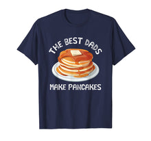 Load image into Gallery viewer, The Best Dads Make Pancakes Funny T Shirt For Fathers Day
