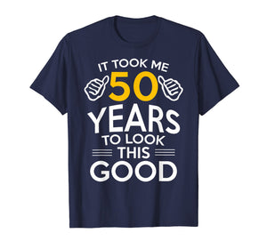 50th Birthday Gift, Took Me 50 Years - 50 Year Old T-Shirt