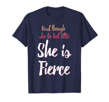 Load image into Gallery viewer, And Though She Be But Little She Is Fierce T-Shirt
