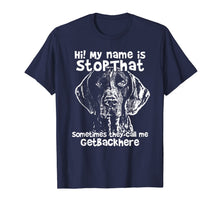 Load image into Gallery viewer, Hi My Name Is StopThat Funny German Shorthair Pointer Shirt
