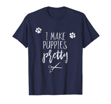 Load image into Gallery viewer, Dog Grooming I make puppies pretty Shirt.
