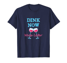 Load image into Gallery viewer, Dink Now Wine Later Funny Pickle Ball Player T-shirt
