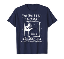 Load image into Gallery viewer, You Smell Like Drama and A Headache T-Shirt
