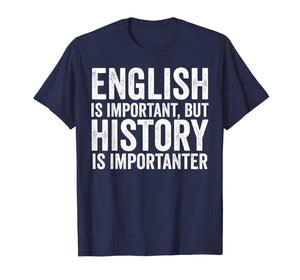 English Is Important But History Is Importanter Cool T-Shirt
