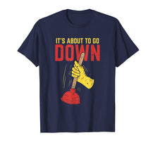 Load image into Gallery viewer, It's About To Go Down Shirt I Plumber Pipefitter T-Shirt
