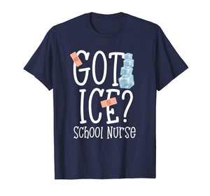 Got Ice? School Nurse Shirt Funny Quote Nursing Gift