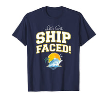 Load image into Gallery viewer, Let's Get Ship Faced! Funny Cruise Quote Shirt
