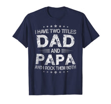 Load image into Gallery viewer, I Have Two Titles Dad And Papa Funny Tshirt Fathers Day Gift
