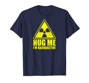 Cancer Awareness: Hug Me I'm Radioactive Shirt