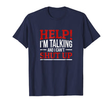 Load image into Gallery viewer, Help I'm Talking And I Can't Shut Up T-shirt
