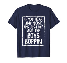 Load image into Gallery viewer, If You Hear Any noise It&#39;s Just Me And The Boys Boppin Tees
