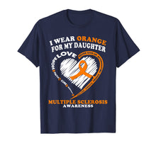 Load image into Gallery viewer, Multiple Sclerosis Shirt - I Wear Orange For My Daughter
