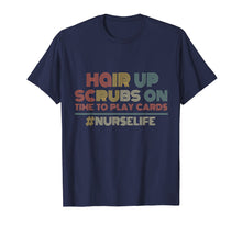 Load image into Gallery viewer, Hair up Scrubs on Time to play card Nurse Life Tee Shirt
