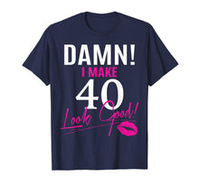 Load image into Gallery viewer, Damn, I Make 40 Look Good Funny 40th Birthday Tshirt
