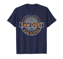 Load image into Gallery viewer, Sawdust is Man Glitter T-Shirt for Woodworkers &amp; Carpenters
