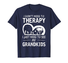 Load image into Gallery viewer, I don&#39;t need therapy i just need to see my grandkids T-shirt
