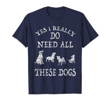 Load image into Gallery viewer, Need All These Dogs Gift For Dog Lover Dog Rescue Shirt
