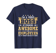 Load image into Gallery viewer, I Am A Proud Boss Of Freaking Awesome Employees T Shirt
